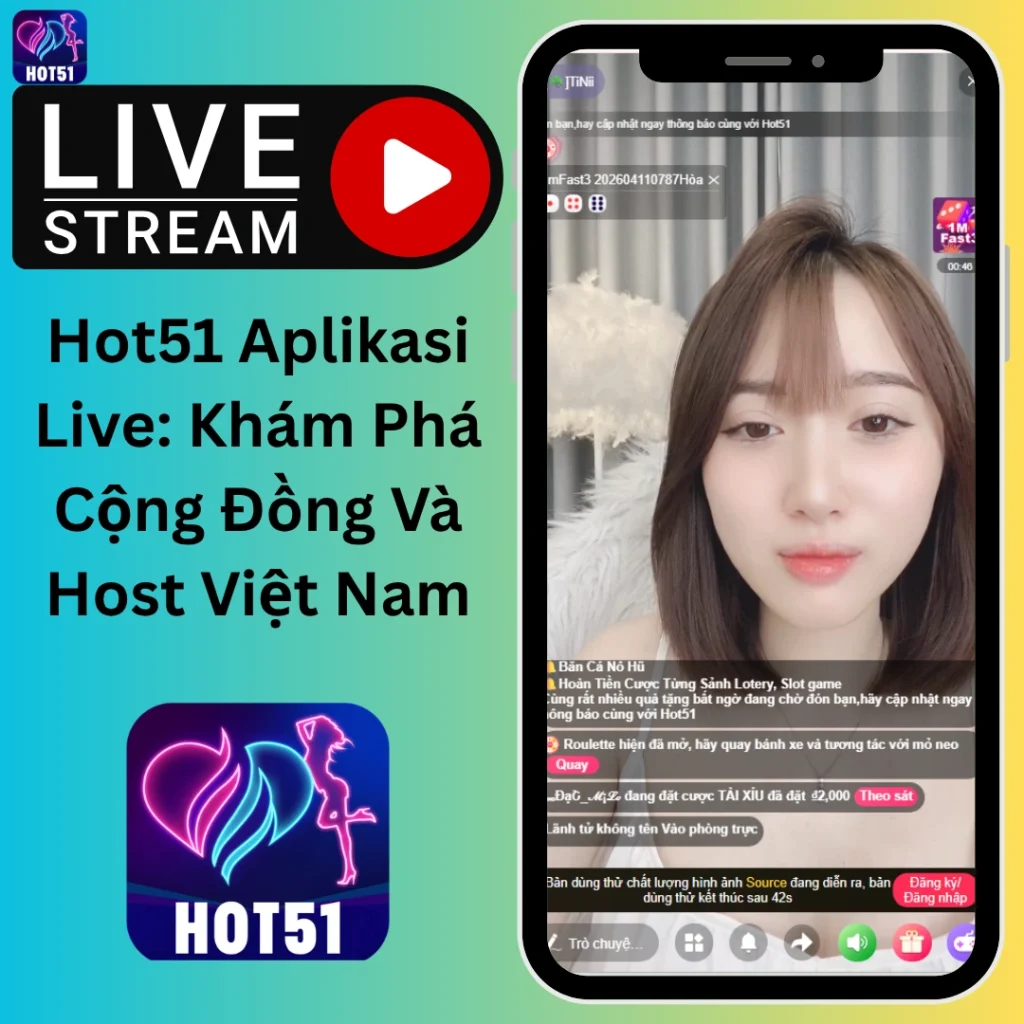 Hot51 Aplikasi Live - Cộng Đồng Hot Nhất Việt Nam