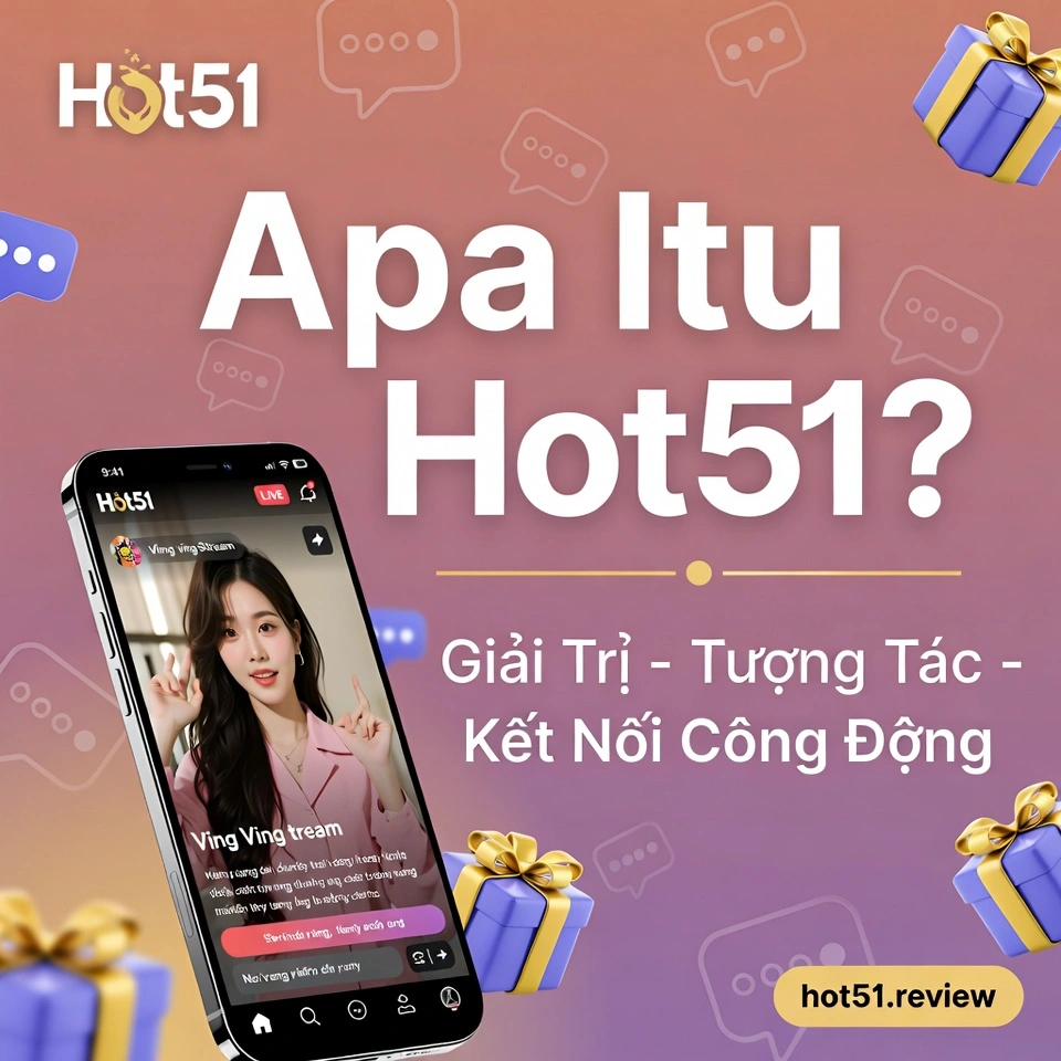 Apa Itu Hot51 App Live Streaming Cho Người Việt